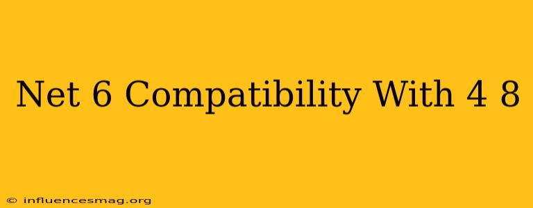 .net 6 Compatibility With 4.8