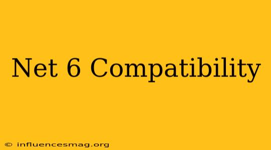 .net 6 Compatibility