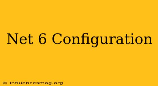 .net 6 Configuration