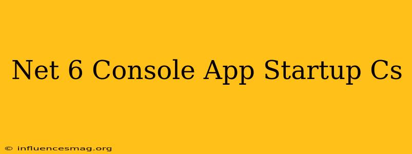 .net 6 Console App Startup.cs