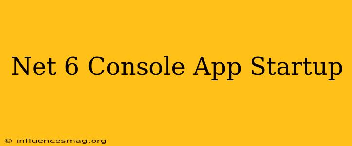 .net 6 Console App Startup