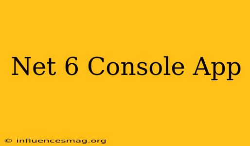 .net 6 Console App