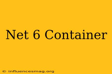 .net 6 Container