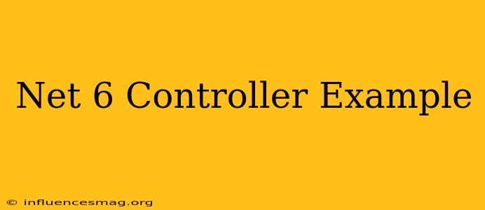 .net 6 Controller Example