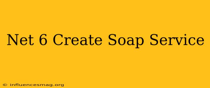 .net 6 Create Soap Service