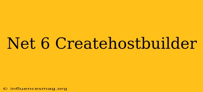 .net 6 Createhostbuilder