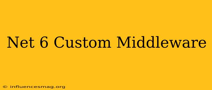 .net 6 Custom Middleware