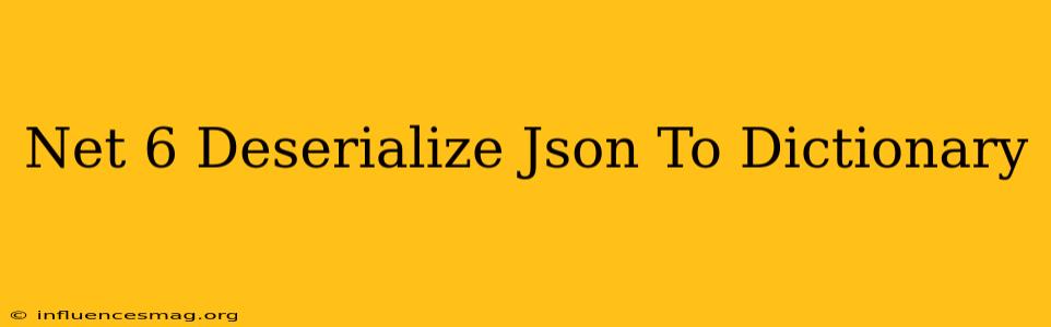 .net 6 Deserialize Json To Dictionary