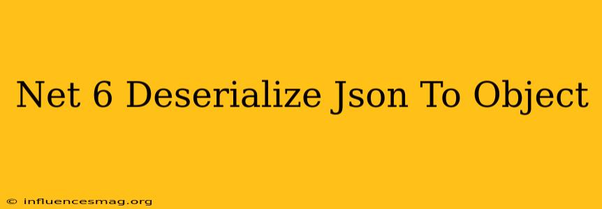 .net 6 Deserialize Json To Object