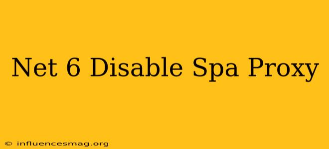 .net 6 Disable Spa Proxy