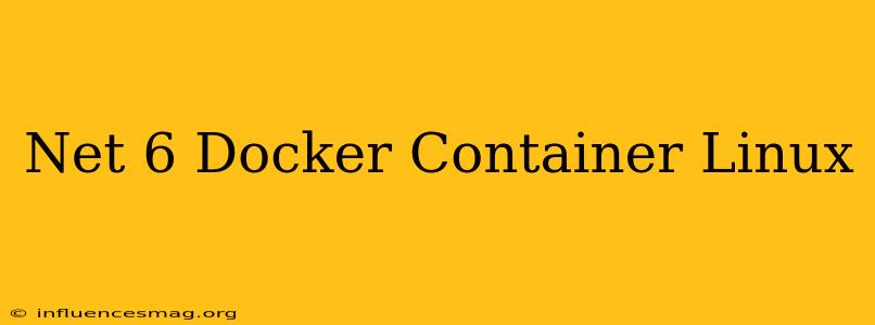 .net 6 Docker Container Linux