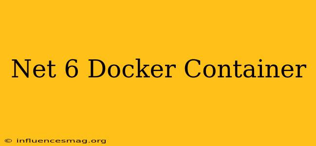 .net 6 Docker Container