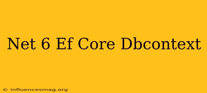 .net 6 Ef Core Dbcontext