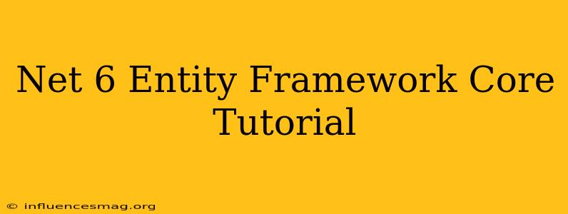 .net 6 Entity Framework Core Tutorial