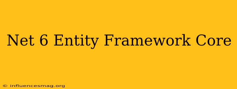 .net 6 Entity Framework Core