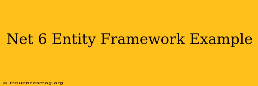 .net 6 Entity Framework Example