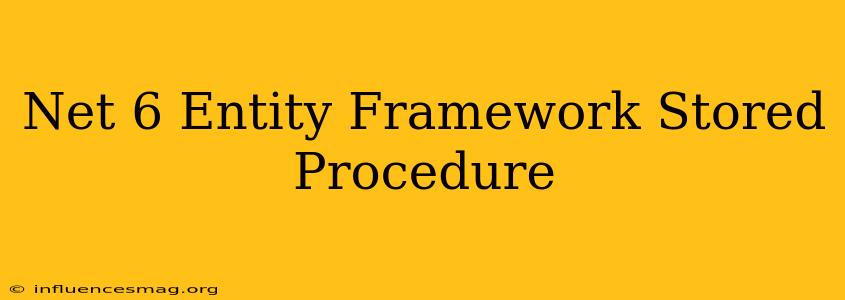 .net 6 Entity Framework Stored Procedure