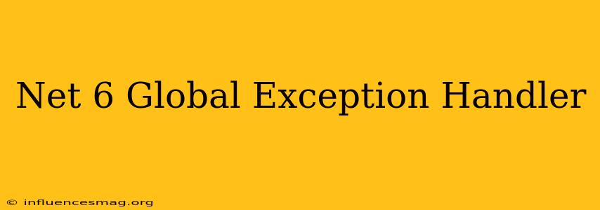 .net 6 Global Exception Handler