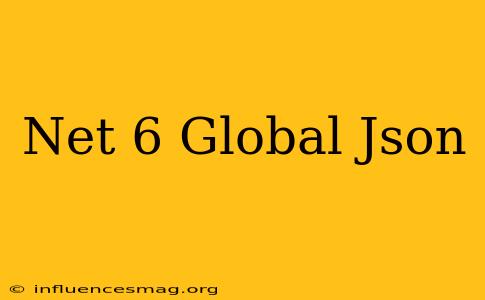 .net 6 Global.json