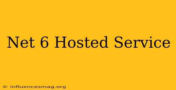 .net 6 Hosted Service