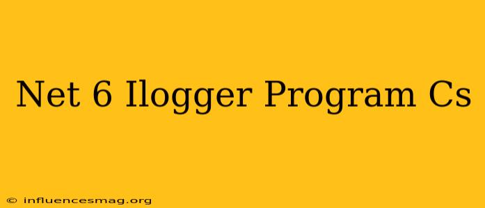 .net 6 Ilogger Program.cs