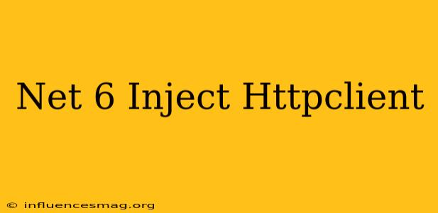 .net 6 Inject Httpclient
