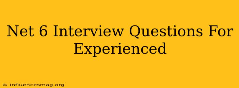 .net 6 Interview Questions For Experienced
