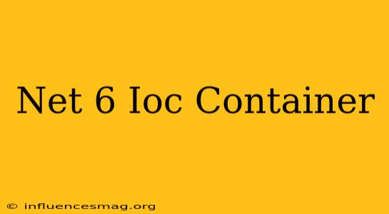 .net 6 Ioc Container