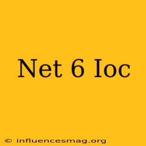 .net 6 Ioc