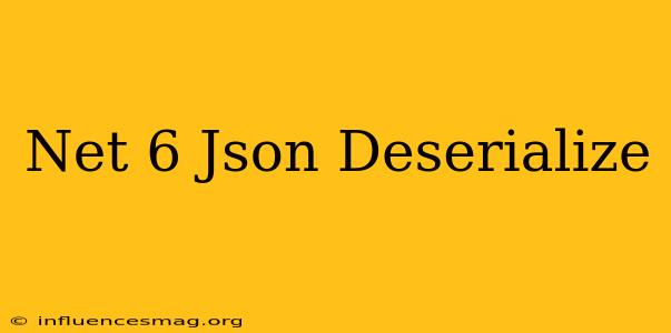 .net 6 Json Deserialize