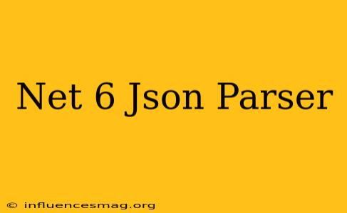 .net 6 Json Parser