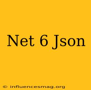 .net 6 Json