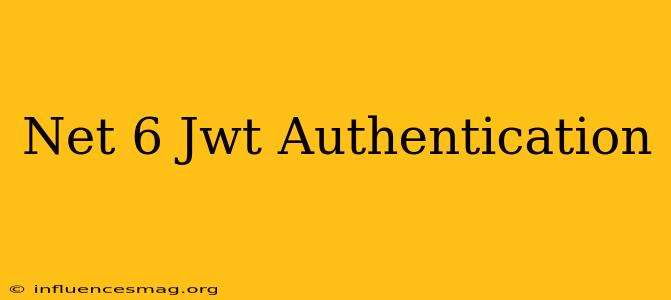 .net 6 Jwt Authentication
