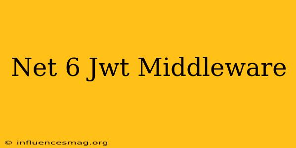 .net 6 Jwt Middleware