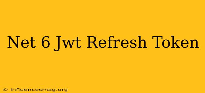 .net 6 Jwt Refresh Token
