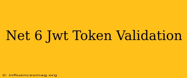 .net 6 Jwt Token Validation