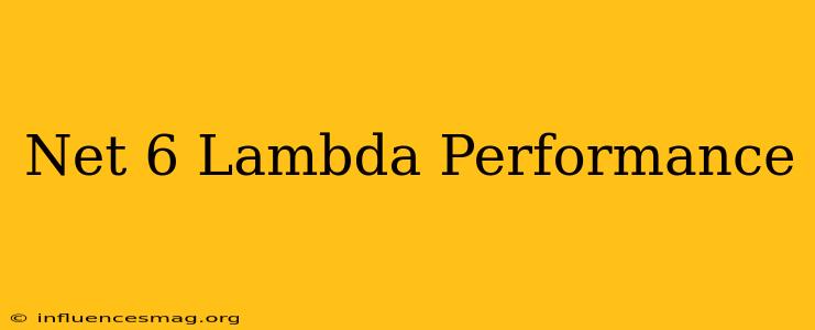 .net 6 Lambda Performance