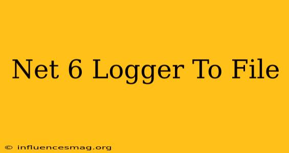.net 6 Logger To File
