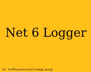 .net 6 Logger