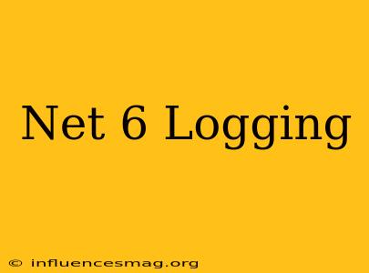 .net 6 Logging