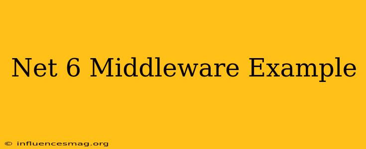 .net 6 Middleware Example
