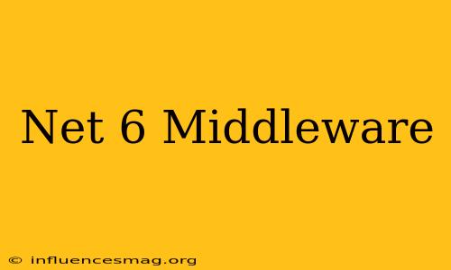 .net 6 Middleware
