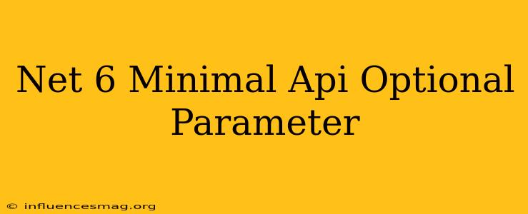 .net 6 Minimal Api Optional Parameter