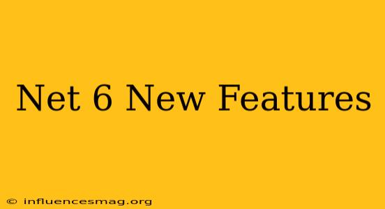 .net 6 New Features