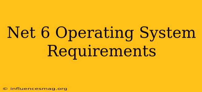 .net 6 Operating System Requirements