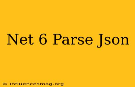.net 6 Parse Json