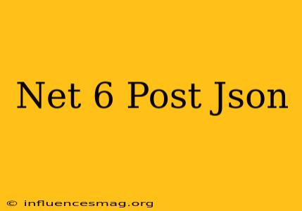 .net 6 Post Json