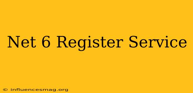 .net 6 Register Service