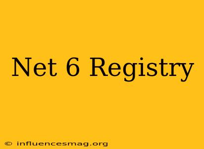 .net 6 Registry