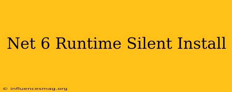 .net 6 Runtime Silent Install